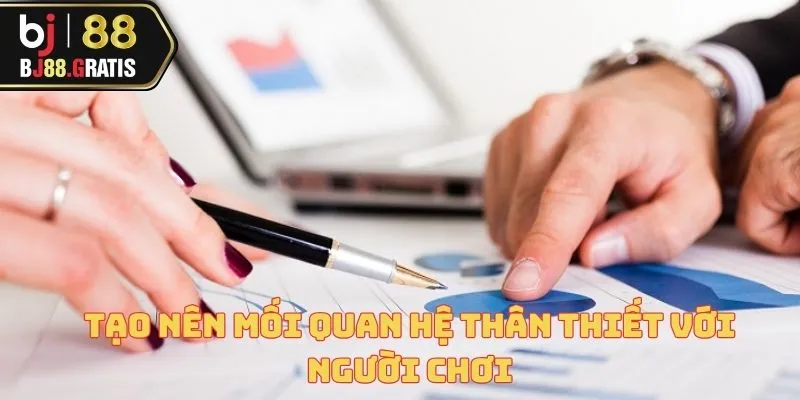 Tạo nên mối quan hệ thân thiết với người chơi