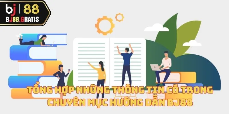 Tổng hợp những thông tin có trong chuyên mục hướng dẫn BJ88
