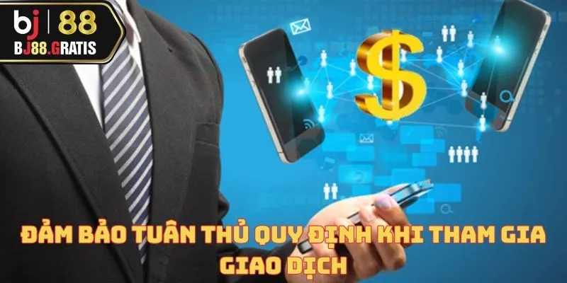 Nạp tiền BJ88 - Đưa bạn bước vào thế giới cá cược nhanh chóng 4 Đảm bảo tuân thủ quy định khi tham gia giao dịch