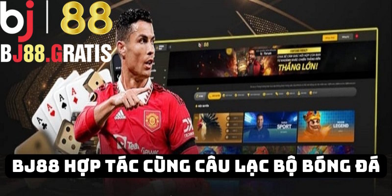 BJ88 đẩy mạnh hợp tác cùng các câu lạc bộ bóng đá năm 2025