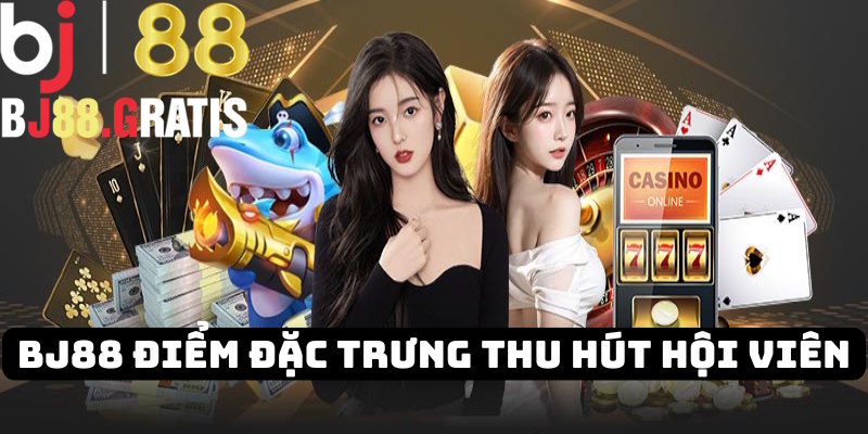 Điểm nổi bật của nhà cái BJ88 thu hút khách hàng Điểm nổi bật của nhà cái BJ88 thu hút khách hàng