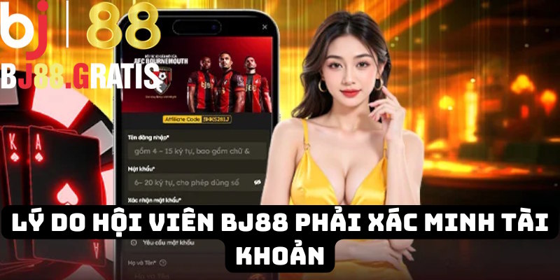 Lý do hội viên phải xác minh danh tính BJ88 Lý do hội viên phải xác minh danh tính BJ88