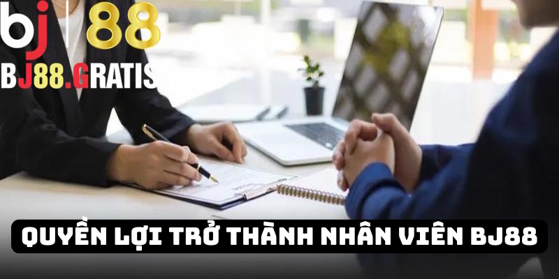 Quyền lợi trở thành nhân viên nhà cái BJ88 Quyền lợi trở thành nhân viên nhà cái BJ88