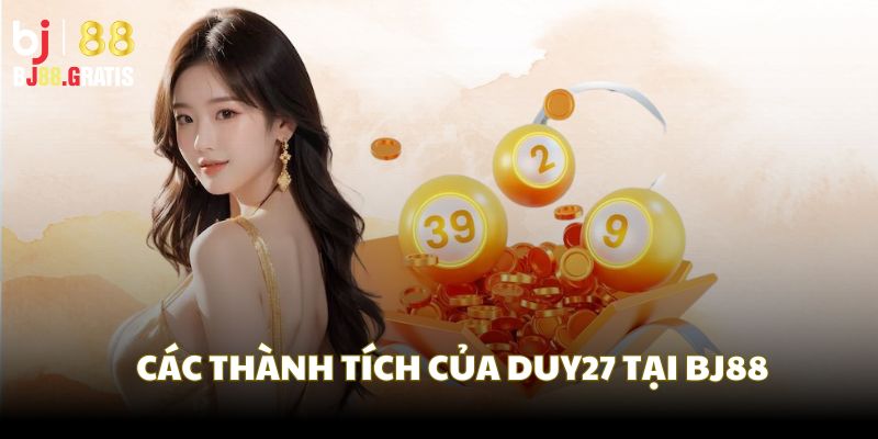 Các thành tích vẻ vang của Duy27 tại BJ88
